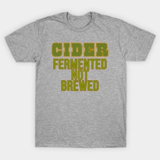 Cider Fermented Not Brewed. Fun Facts of Cidermaking! T-Shirt